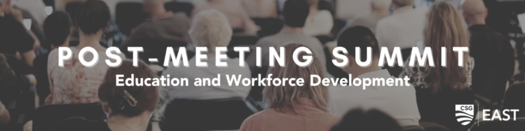 2023 Post-Conference Summit: Education and Workforce Development - CSG East